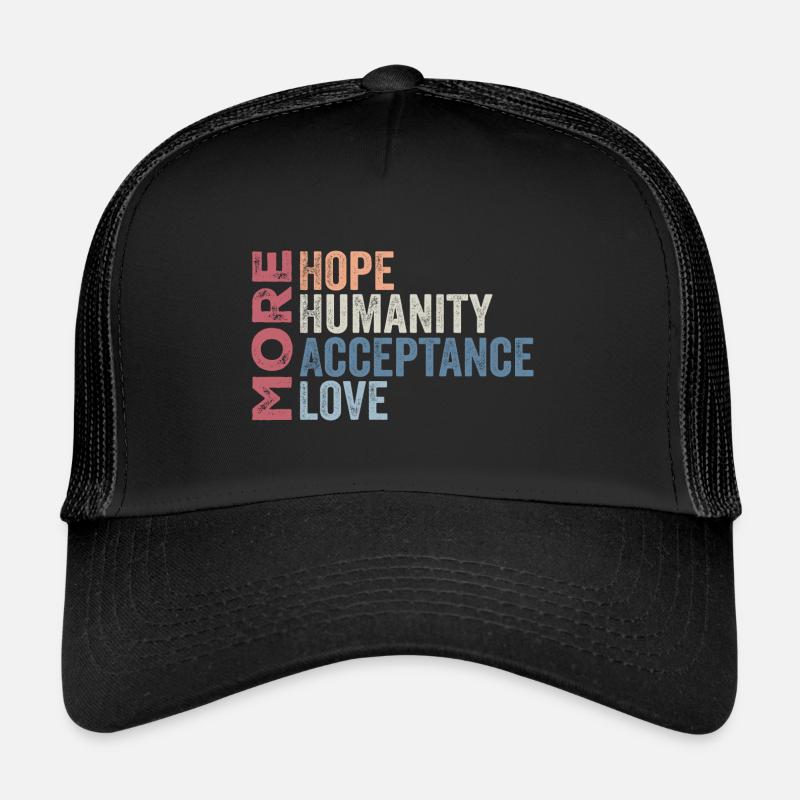 More Hope, More Humanity More Acceptance More Love Casquette trucker 