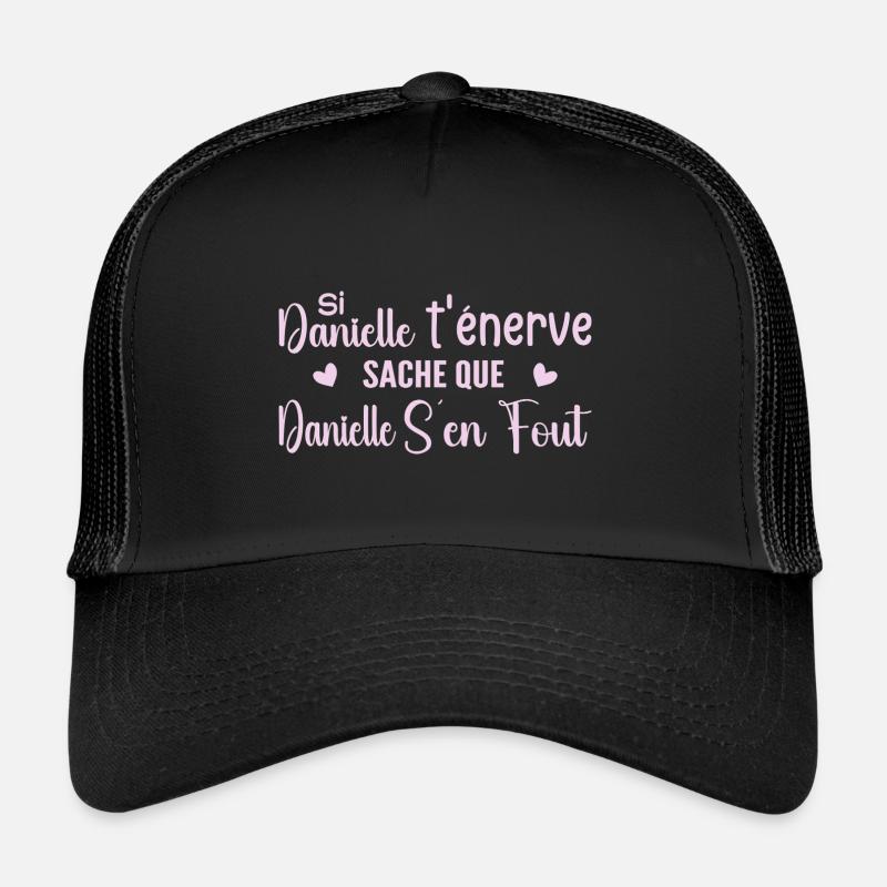 Wenn Danielle dich nervt, solltest du wissen, dass Danielle sich einen Dreck darum schert Trucker Cap