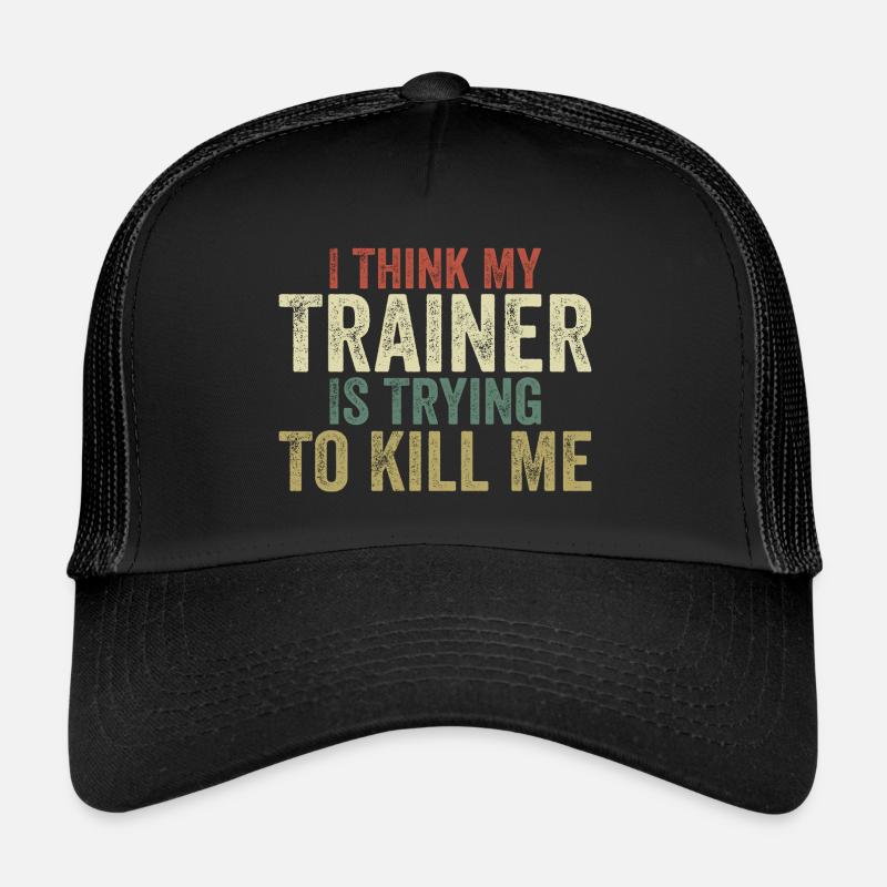 I think my trainer is trying to kill me Casquette trucker 
