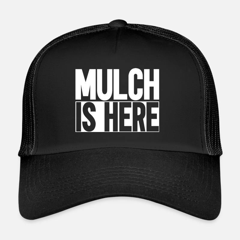 Mulch Is Here Trucker Cap