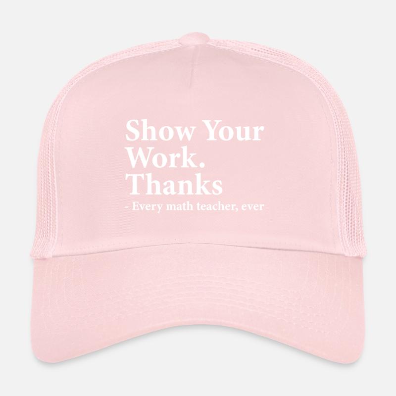Show Your Work Thanks Every Math Teacher Funny Casquette trucker 