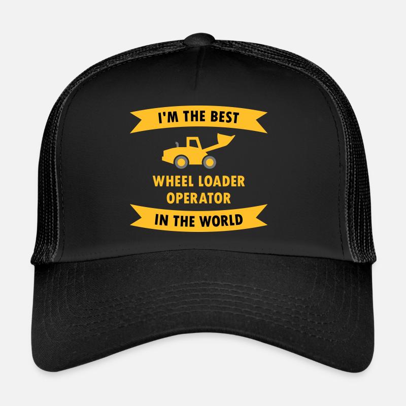 I'm the best wheel loader operator in the world Trucker Cap