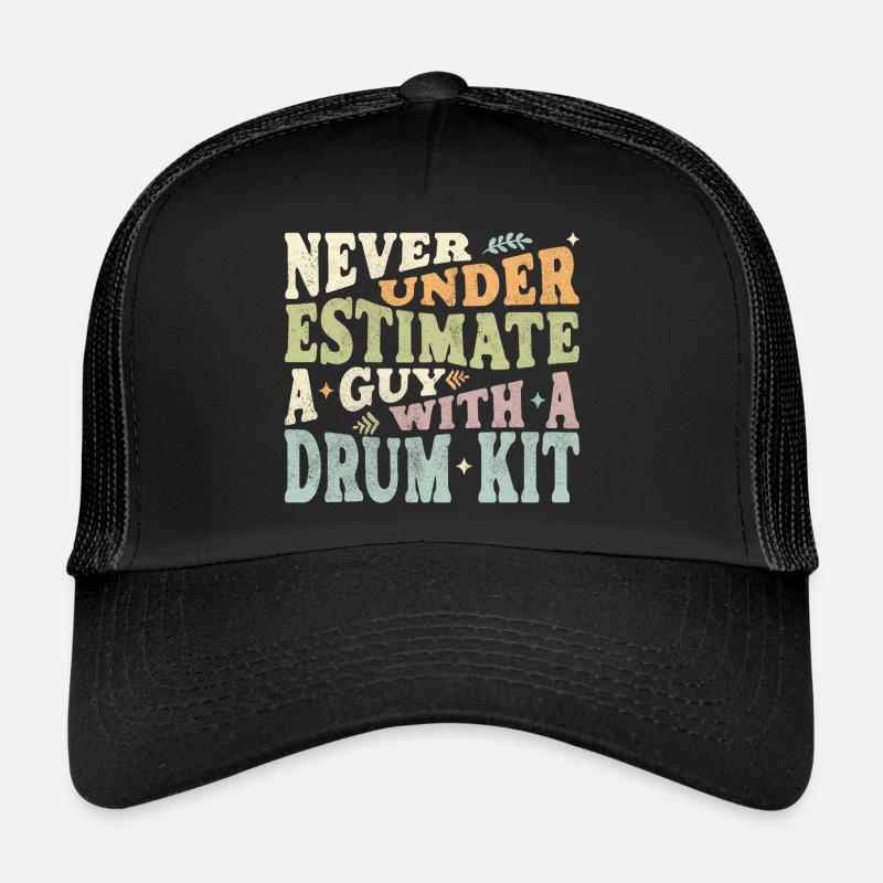 Never underestimate a Guy with a Drum kit Trucker Cap