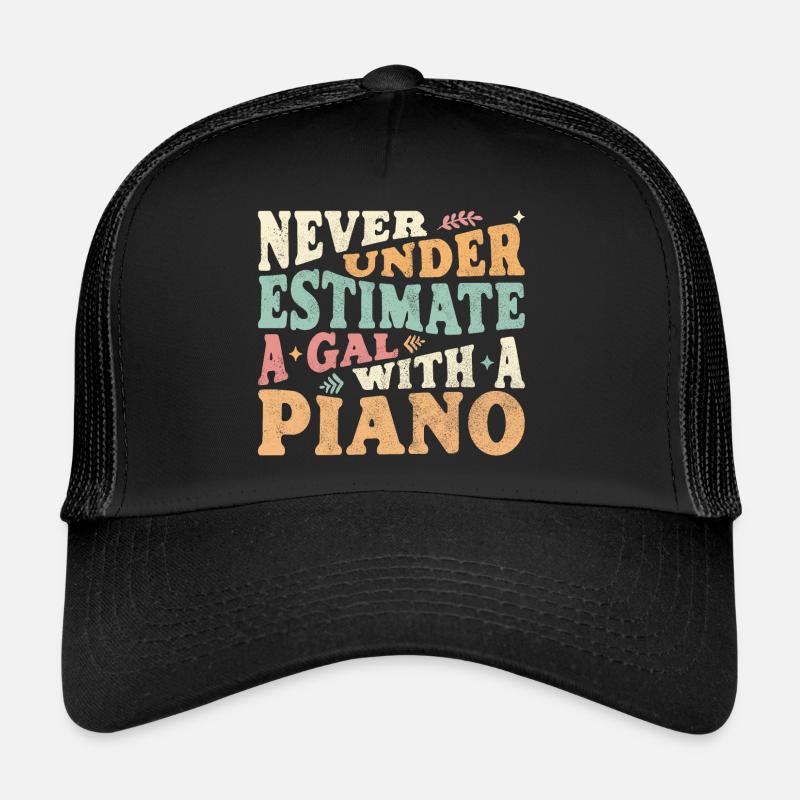 Never underestimate a Gal with a Piano Trucker Cap