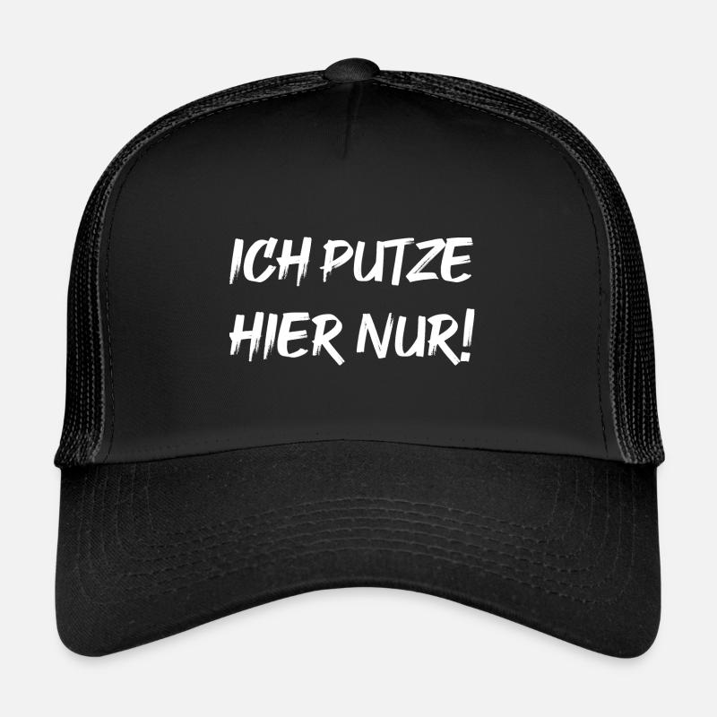 Ich putze hier nur! - Trucker Cap - Schwarz/Schwarz