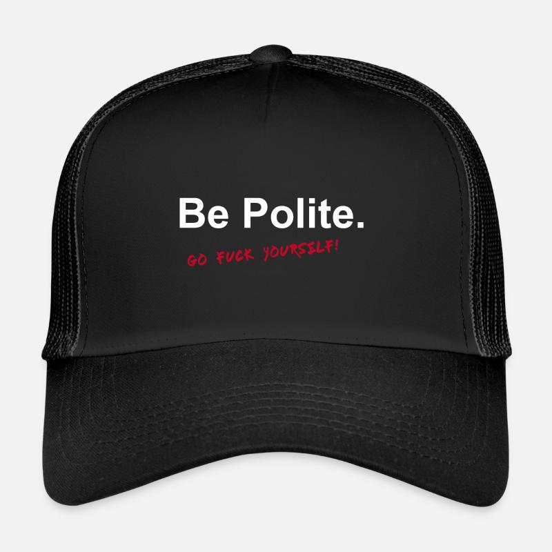 Be Polite Go Fuck Yourself Geschenk Idee w Trucker Cap