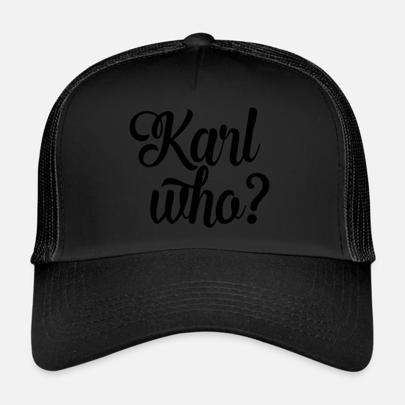 karl who? Trucker Cap
