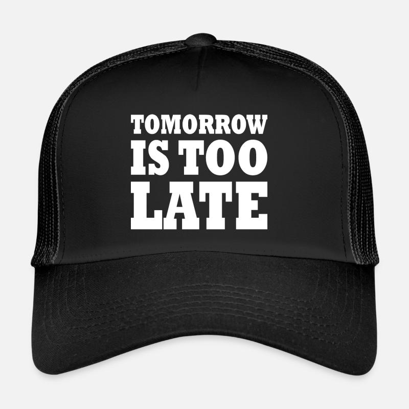 Tomorrow is too late Casquette trucker 