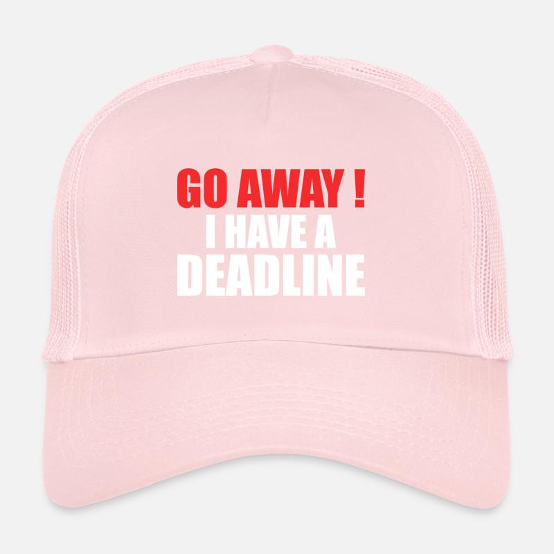 Gehen Sie weg! - Ich habe eine Deadline Trucker Cap