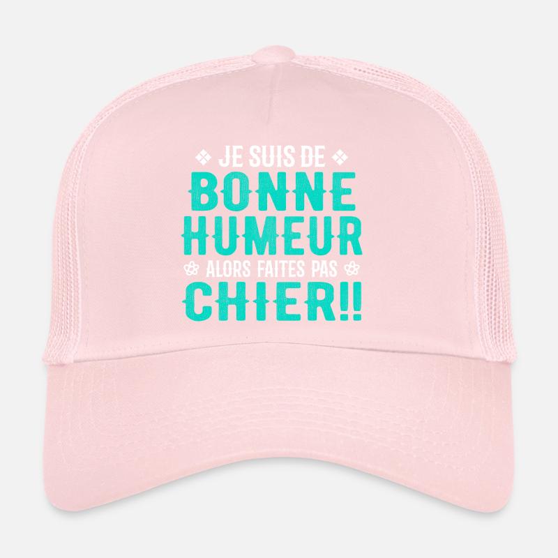 Je Suis de Bonne Humeur Alors Faites Pas Chier ! Casquette trucker 