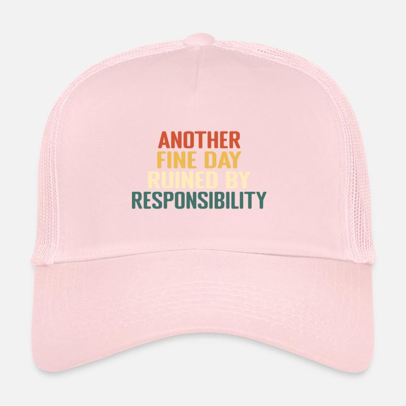 Another Fine Day Ruined By Responsibility Casquette trucker 