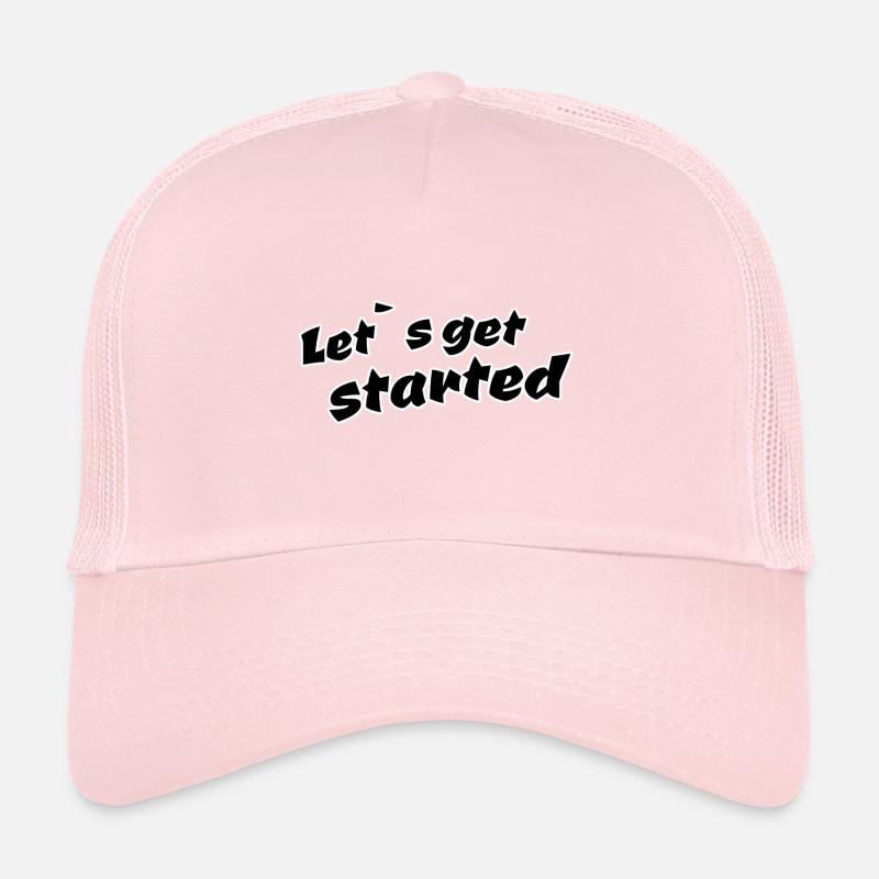 Let s get started Trucker Cap