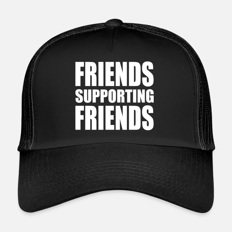 friends supporting friends Trucker Cap