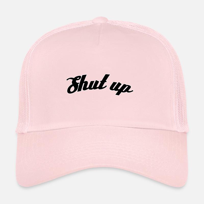 Shut up Trucker Cap