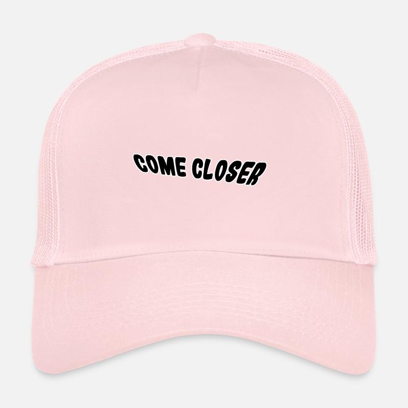 Come closer Trucker Cap
