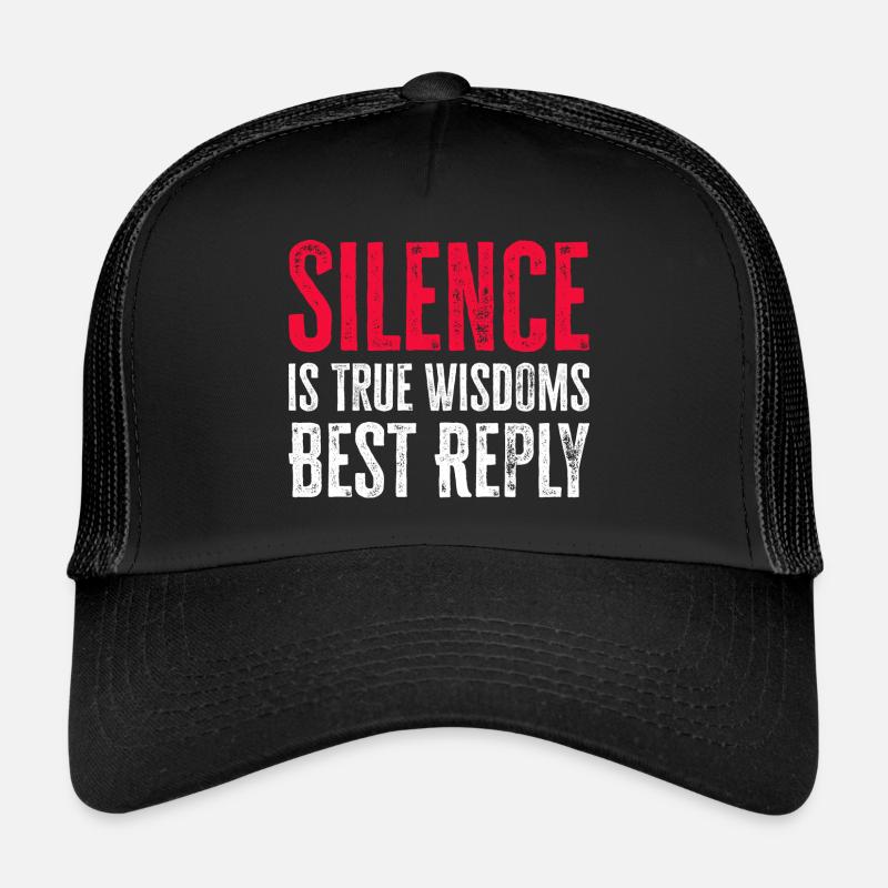 Silence is True Wisdoms Best Reply Trucker Cap