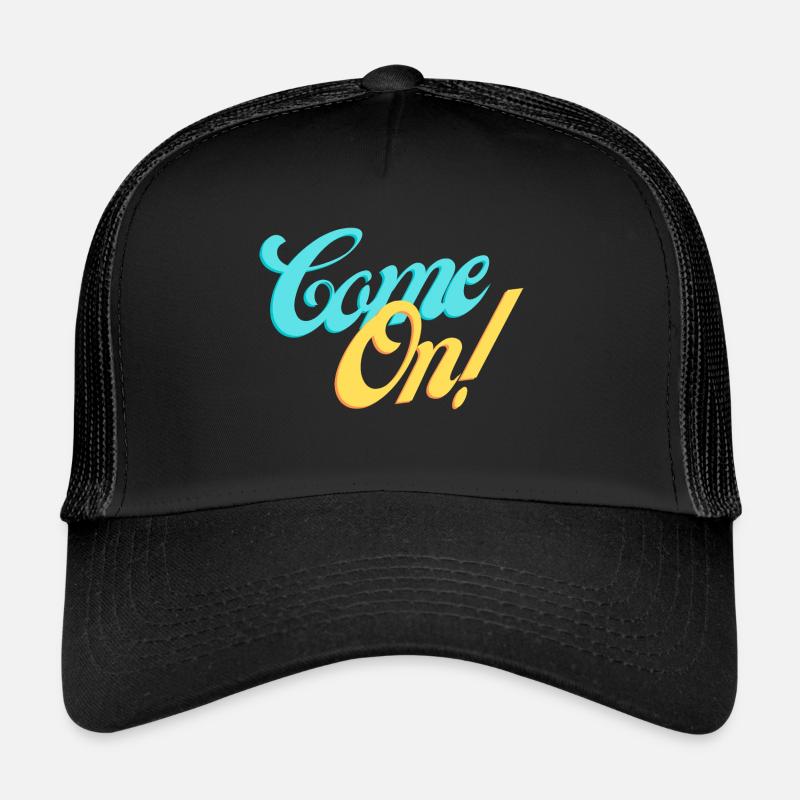 Come on! Come on with us! Trucker Cap