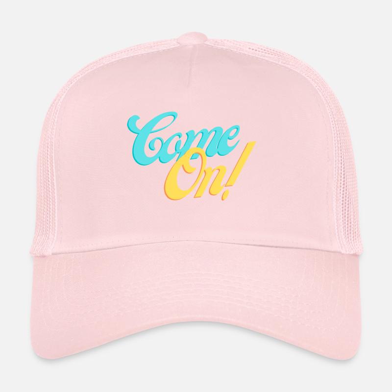 Come on! Come on with us! Trucker Cap
