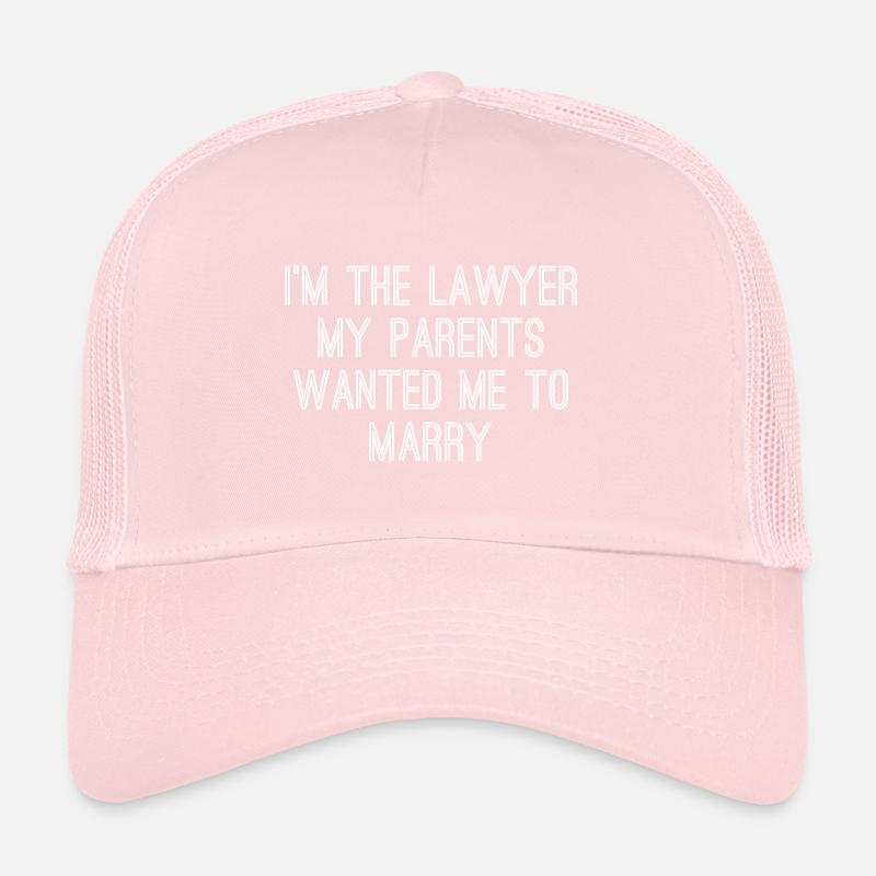 Ich bin der Anwalt, den meine Eltern wollten, dass ich heirate Trucker Cap