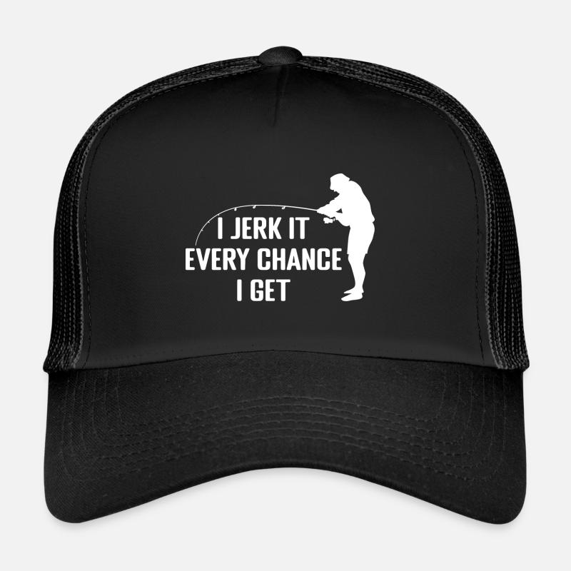 I Jerk It Every Chance I Get | Cadeau de pêche Casquette trucker 