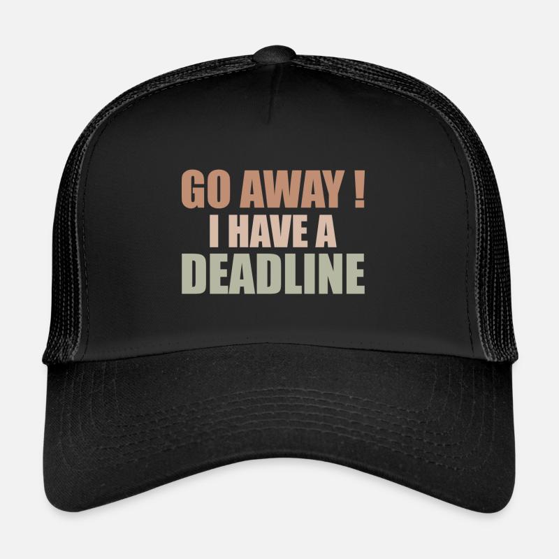Gehen Sie weg! - Ich habe eine Deadline Trucker Cap