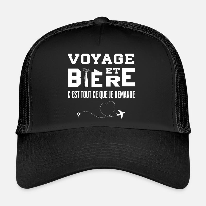 Voyage et bière c'est tout ce que je demande Casquette trucker 