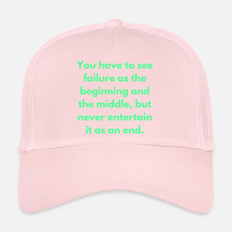 Sie müssen das Scheitern als den Anfang und die Trucker Cap