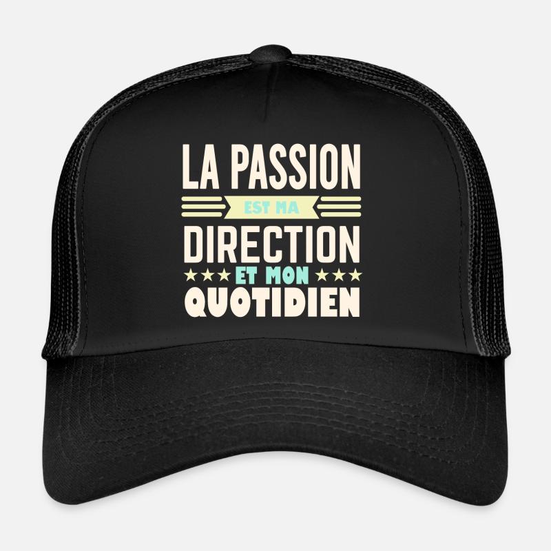 La passion est ma direction et mon quotidien Casquette trucker 