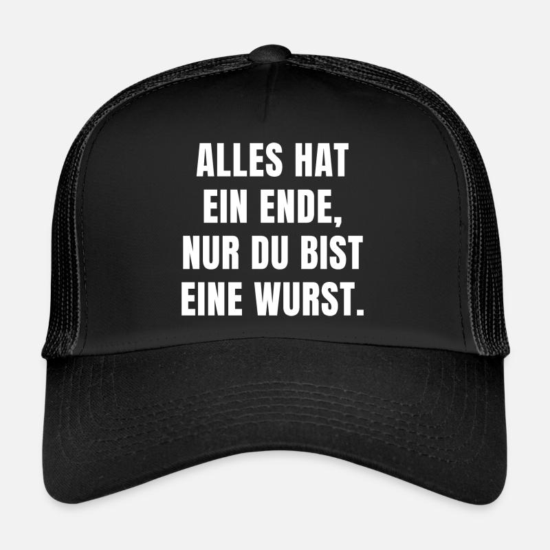ALLES HAT EIN ENDE, NUR DU BIST EINE WURST. - Trucker Cap - Schwarz/Schwarz