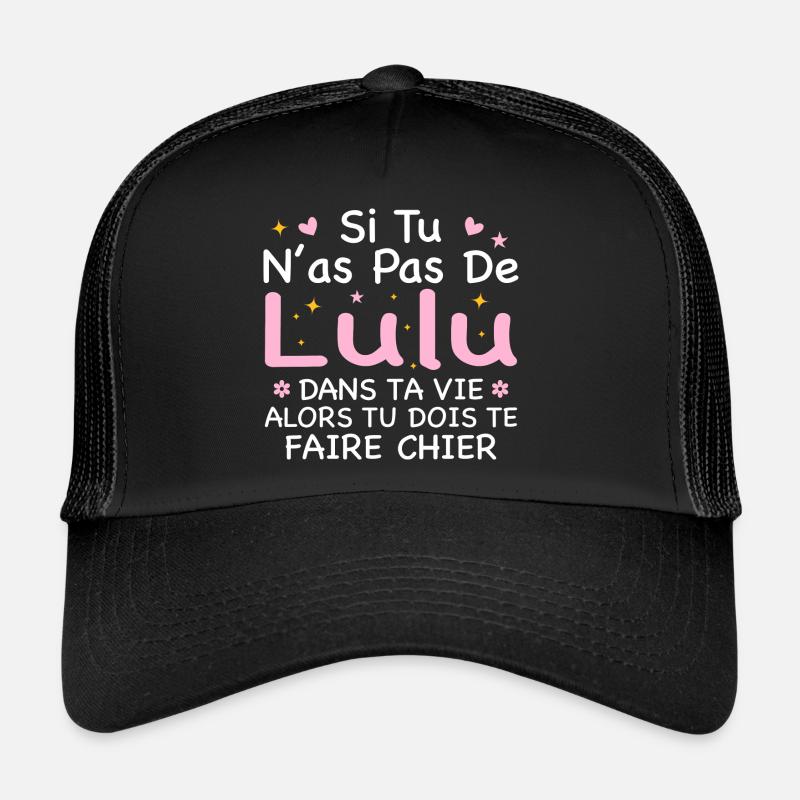 Si Tu N as Pas De Lulu Dans Ta Vie Cadeau Casquette trucker 