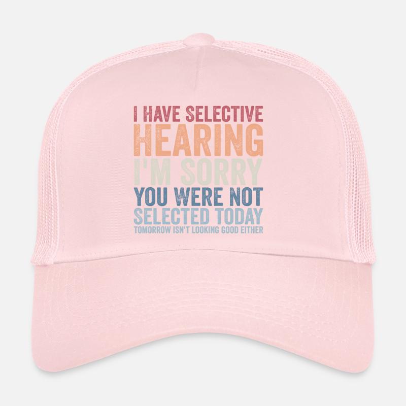 i have selective hearing i'm sorry Casquette trucker 