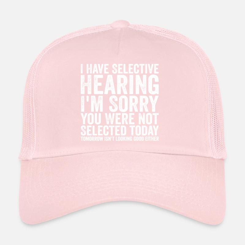 i have selective hearing i'm sorry Casquette trucker 