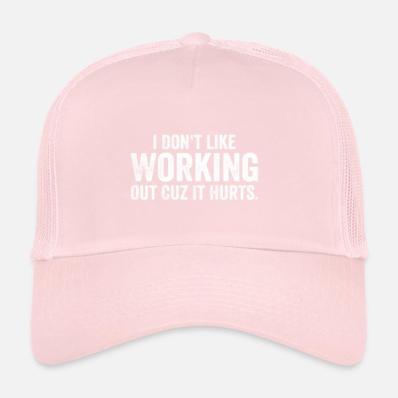I Don't Like Working Out Cuz It Hurts - Funny Trucker Cap