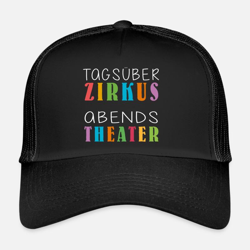 Tagsüber Zirkus abends Theater | Lustiger Spruch Trucker Cap
