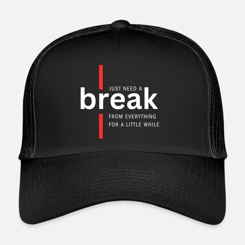Just need a break from everything - Trucker Cap - black/black