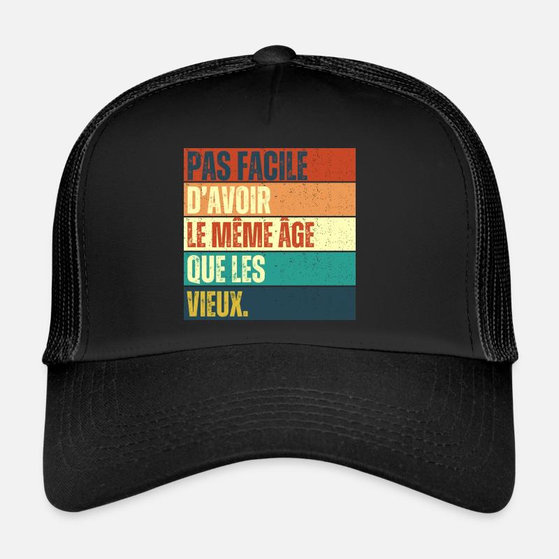 Pas facile d' avoir le même âge que les vieux Casquette trucker 