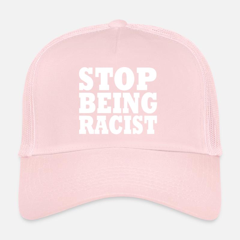 Stop being racist Trucker Cap