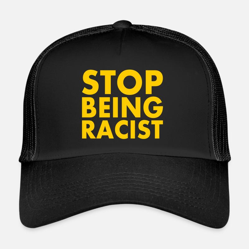 Stop being racist Trucker Cap