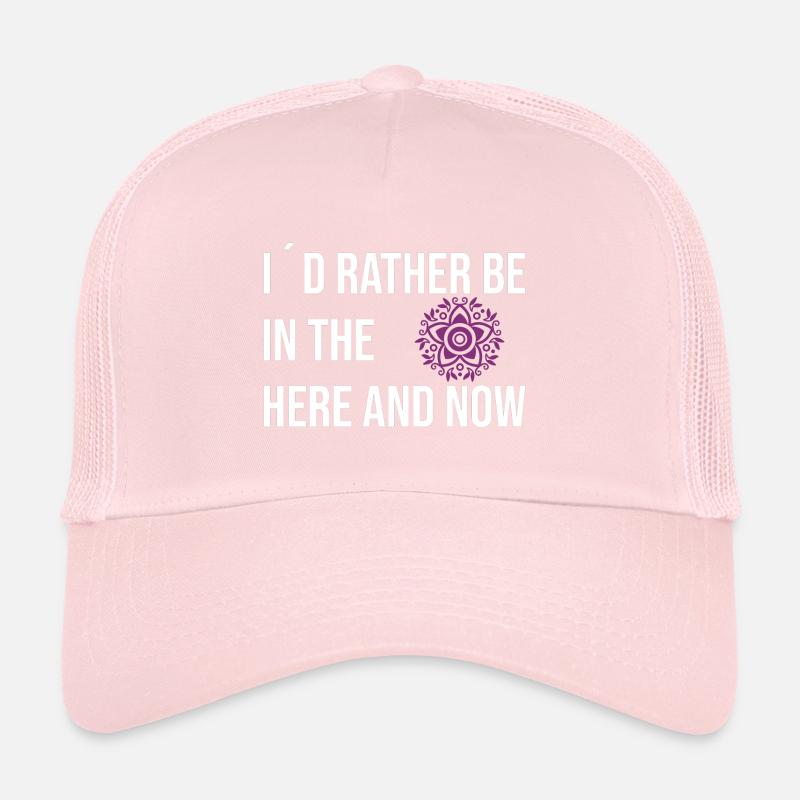 I ́d rather be inthe here and now Trucker Cap