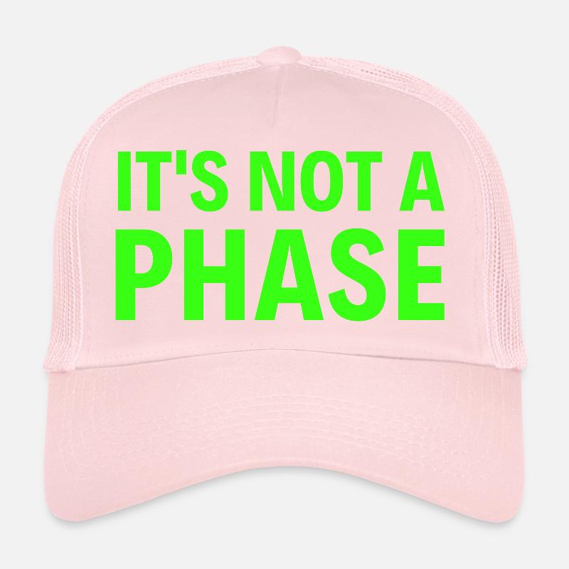 It's Not A Phase (neon green font) Trucker Cap