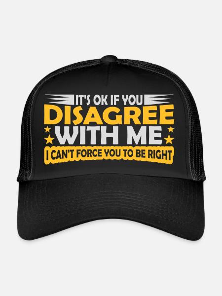 you disagree with me - Trucker Cap - black/black - Front