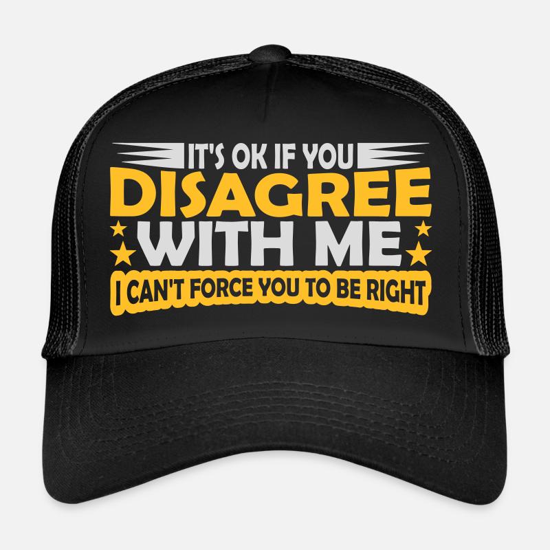 Vous n’êtes pas d’accord avec moi Casquette trucker 