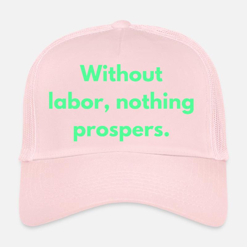 Without Labor Nothing Prospers Inspirational Trucker Cap