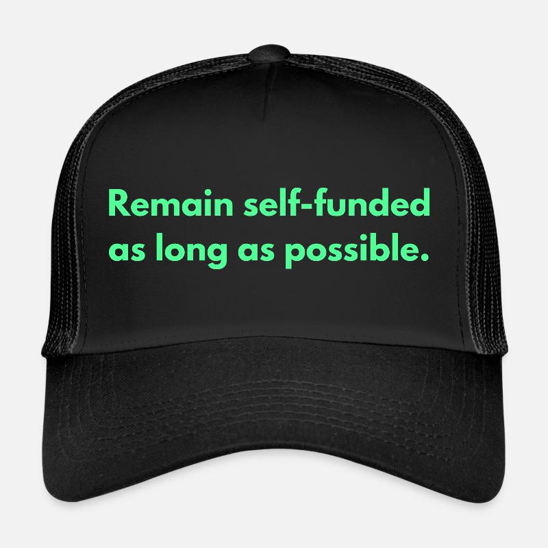 Remain Self-funded As Long As Possible Trucker Cap