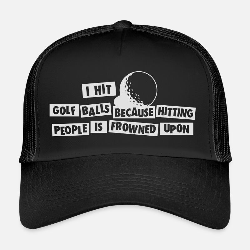 I Hit Golf Balls Because Hitting People is Frowned Trucker Cap