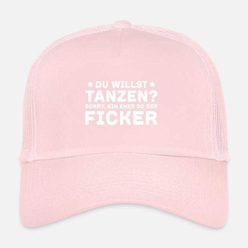 Du Willst Tanzen Sorry Bin Eher So Der Ficker Trucker Cap