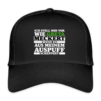 Greta meckert Auspuff scheppert Tuning Geschenk - Trucker Cap - Schwarz/Schwarz - Vorne