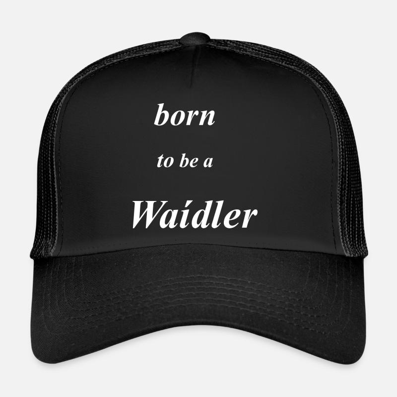 born to be a Waidler Trucker Cap