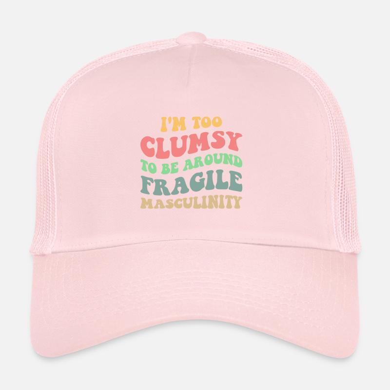 Too Clumsy To Be Around Fragile Masculinity V Trucker Cap