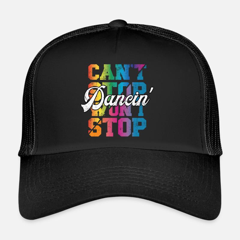 Can't Stop won't Stop Dancin Trucker Cap